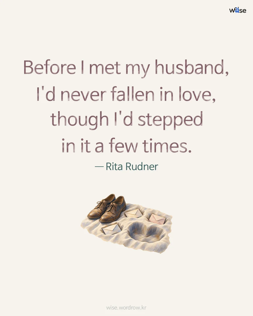 Before I met my husband, I'd never fallen in love, though I'd stepped in it a few times. — Rita Rudner 포토카드