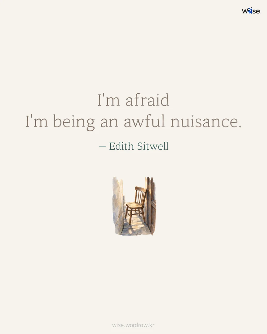 I'm afraid I'm being an awful nuisance. — Edith Sitwell 포토카드