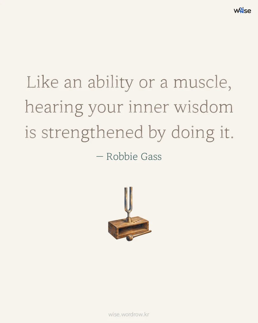 Like an ability or a muscle, hearing your inner wisdom is strengthened by doing it. — Robbie Gass 포토카드