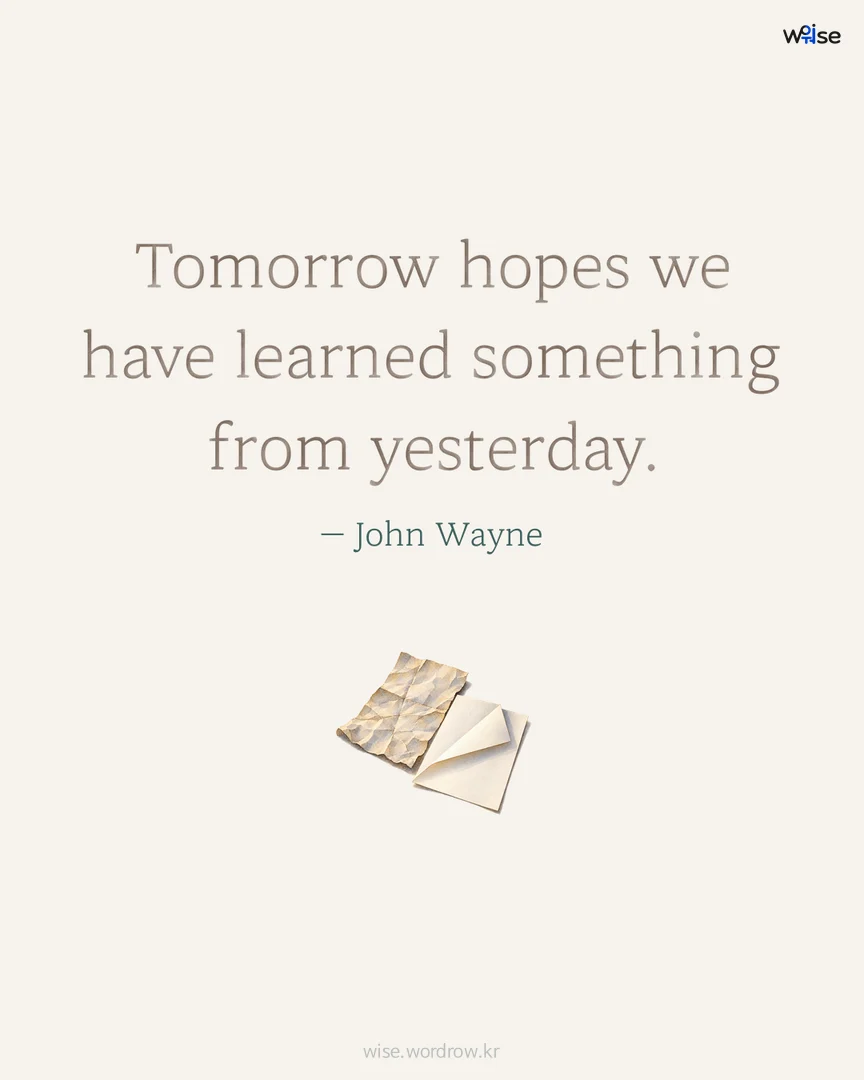 Tomorrow hopes we have learned something from yesterday. — John Wayne 포토카드