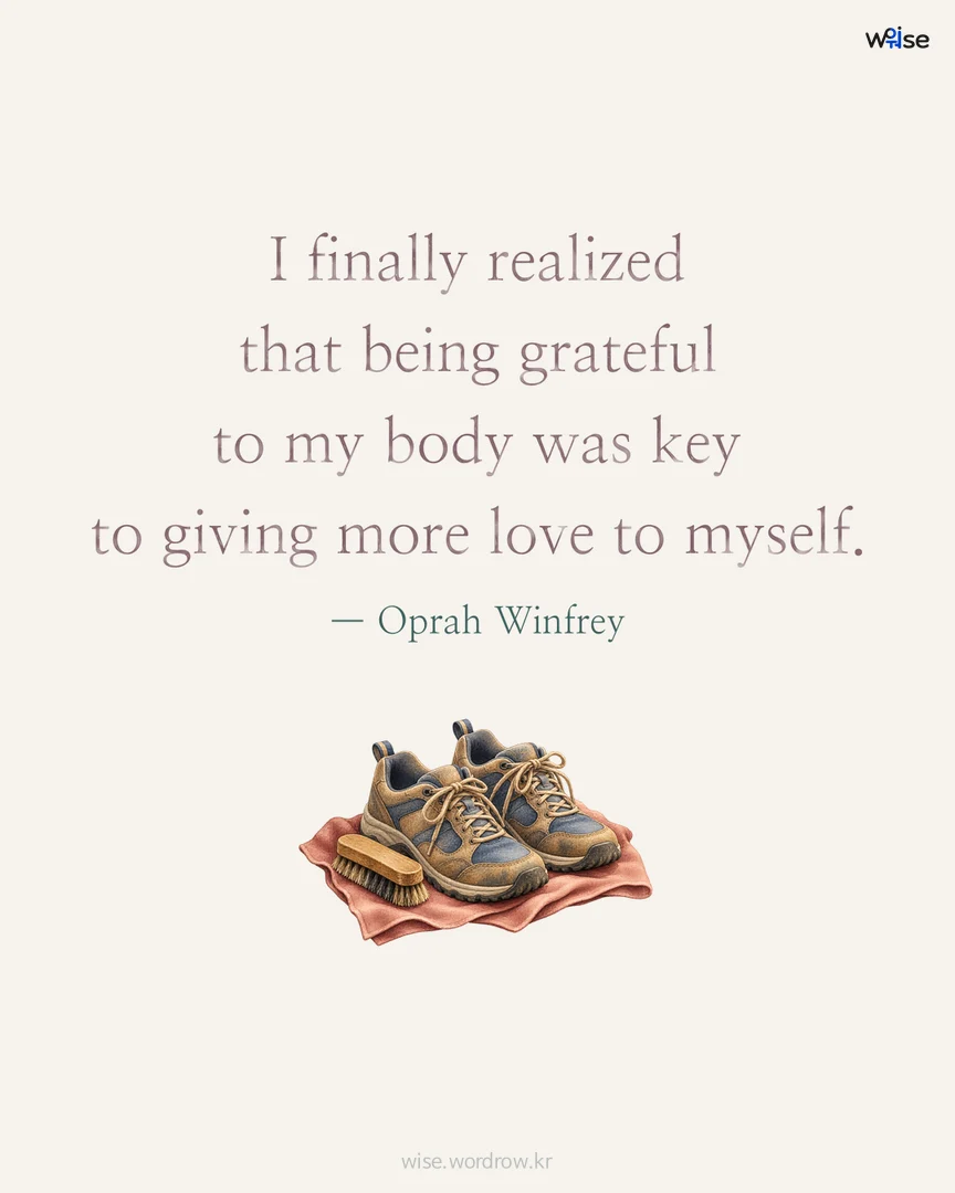 I finally realized that being grateful to my body was key to giving more love to myself. — Oprah Winfrey 포토카드