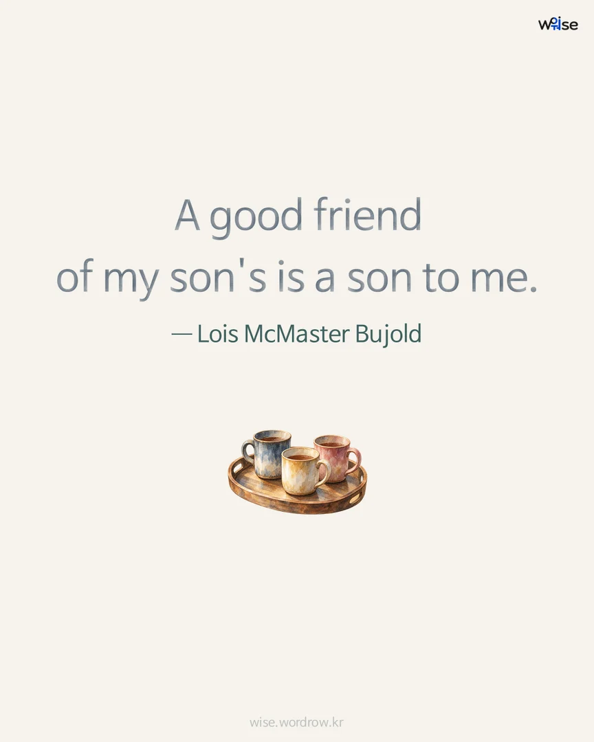 A good friend of my son's is a son to me. — Lois McMaster Bujold 포토카드