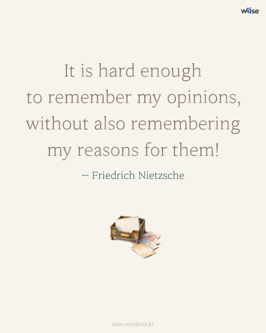 It is hard enough to remember my opinions, without also remembering my reasons for them! — Friedrich Nietzsche 포토카드