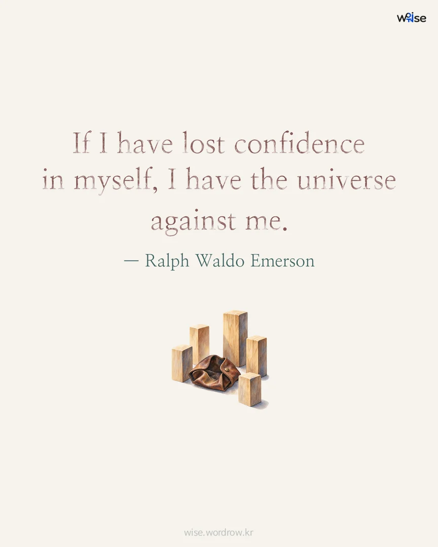 If I have lost confidence in myself, I have the universe against me. — Ralph Waldo Emerson 포토카드