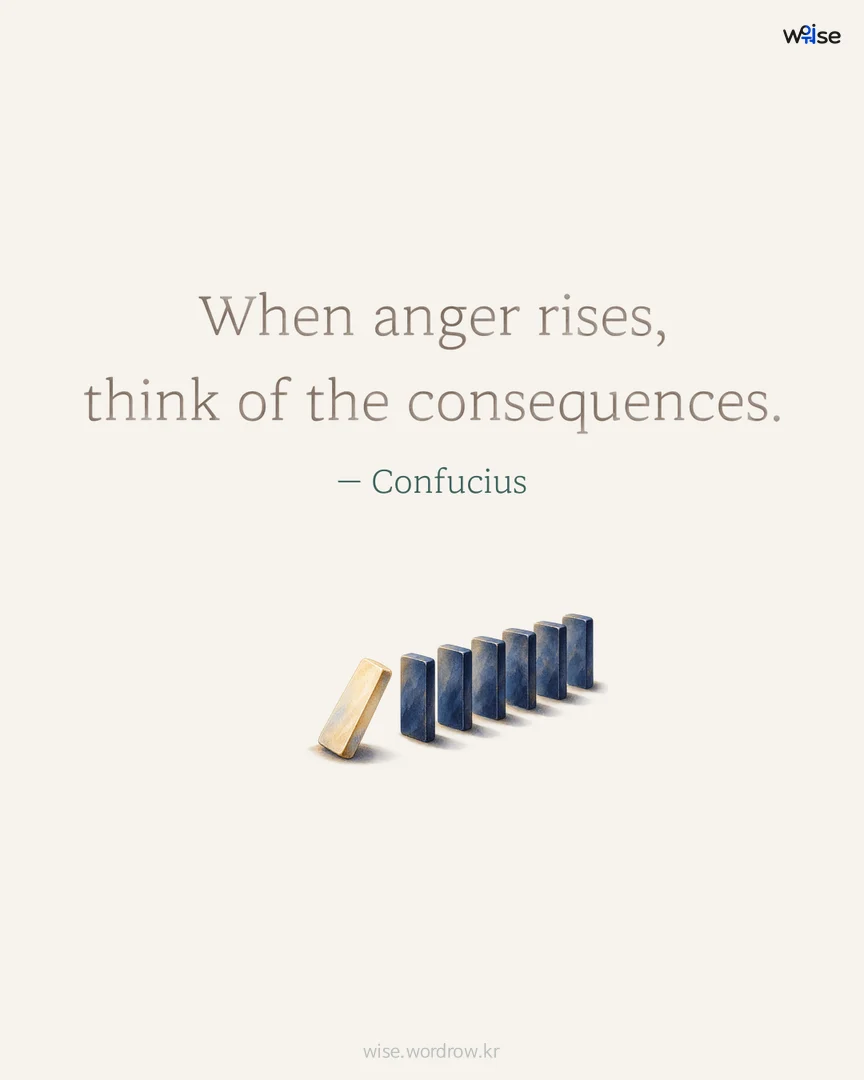 When anger rises, think of the consequences. — Confucius 포토카드