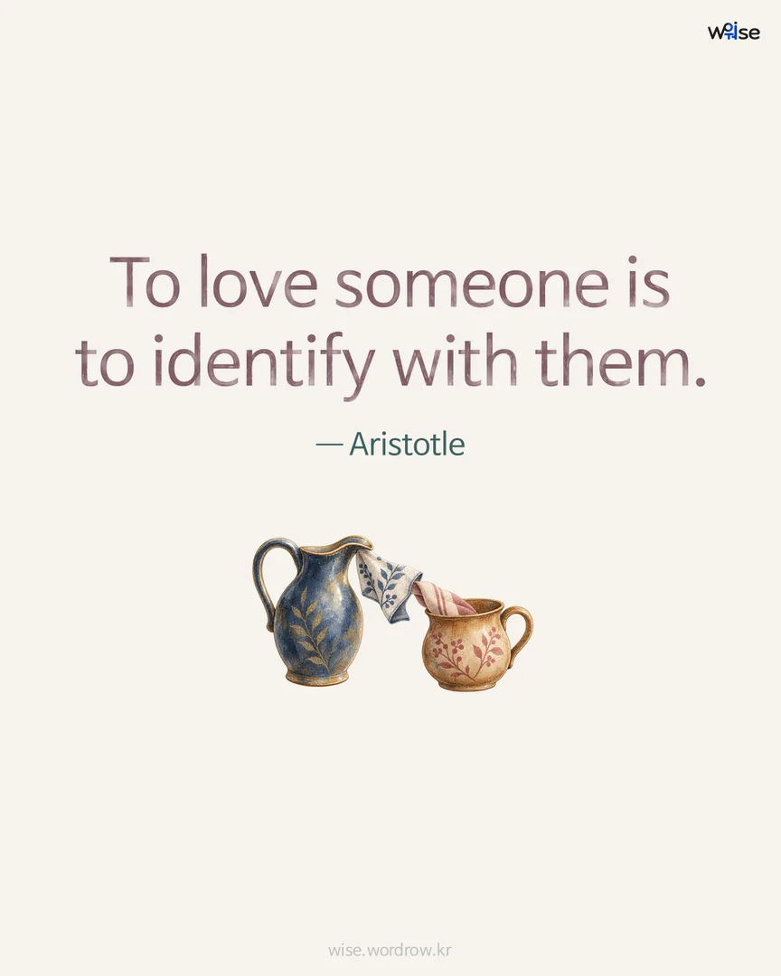 To love someone is to identify with them. — Aristotle 포토카드