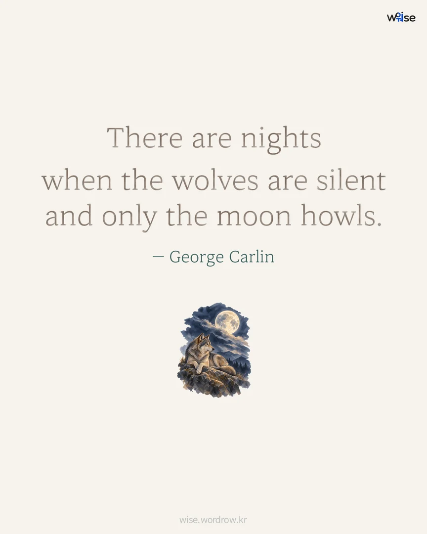 There are nights when the wolves are silent and only the moon howls. — George Carlin 포토카드