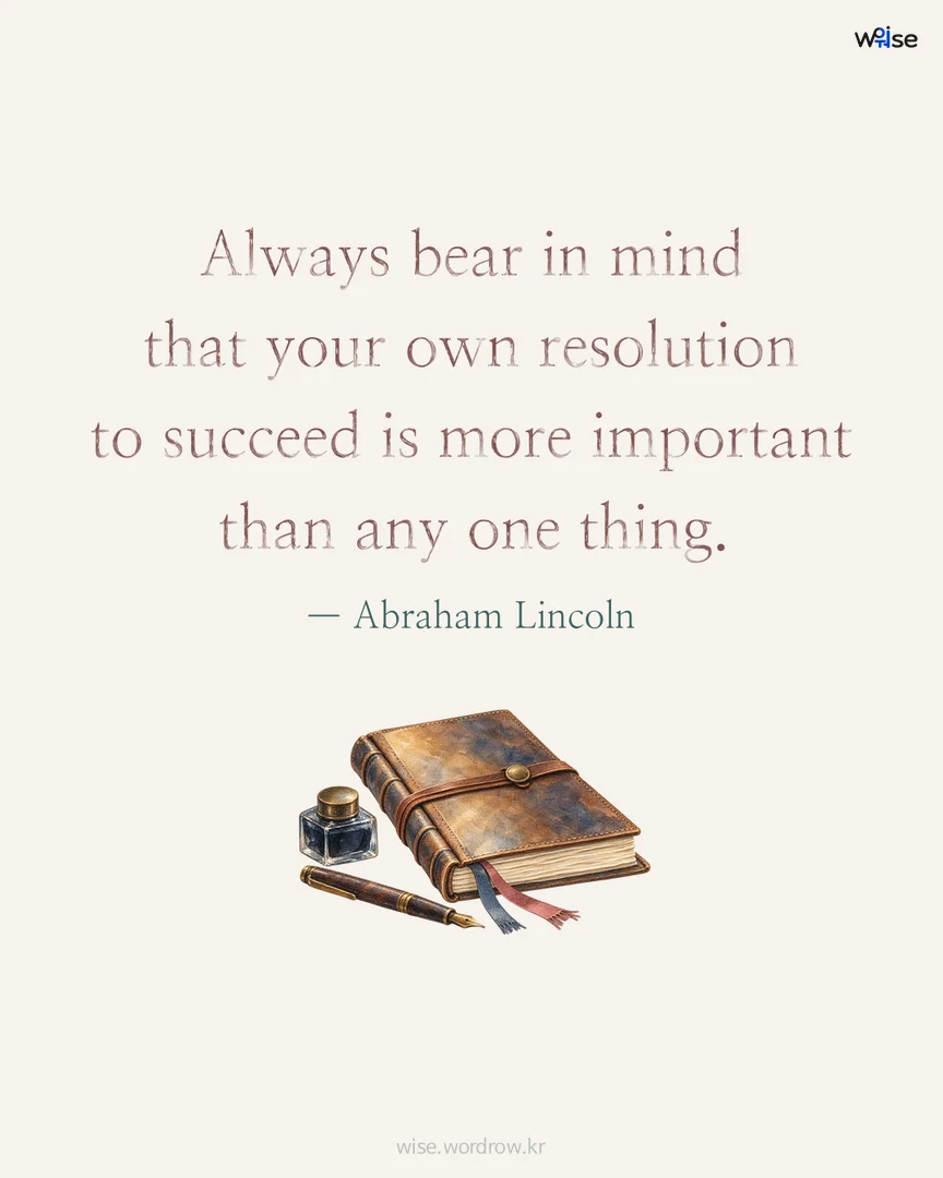 Always bear in mind that your own resolution to succeed is more important than any one thing. — Abraham Lincoln 포토카드