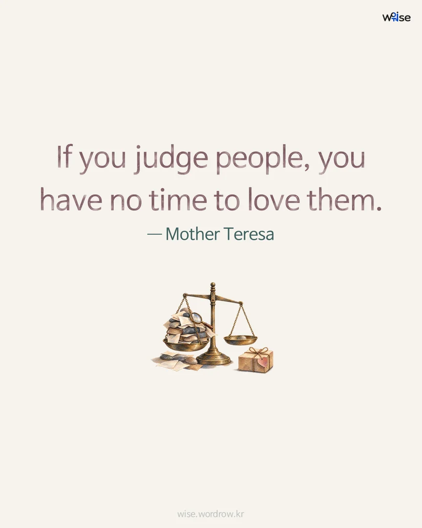 If you judge people, you have no time to love them. — Mother Teresa 포토카드