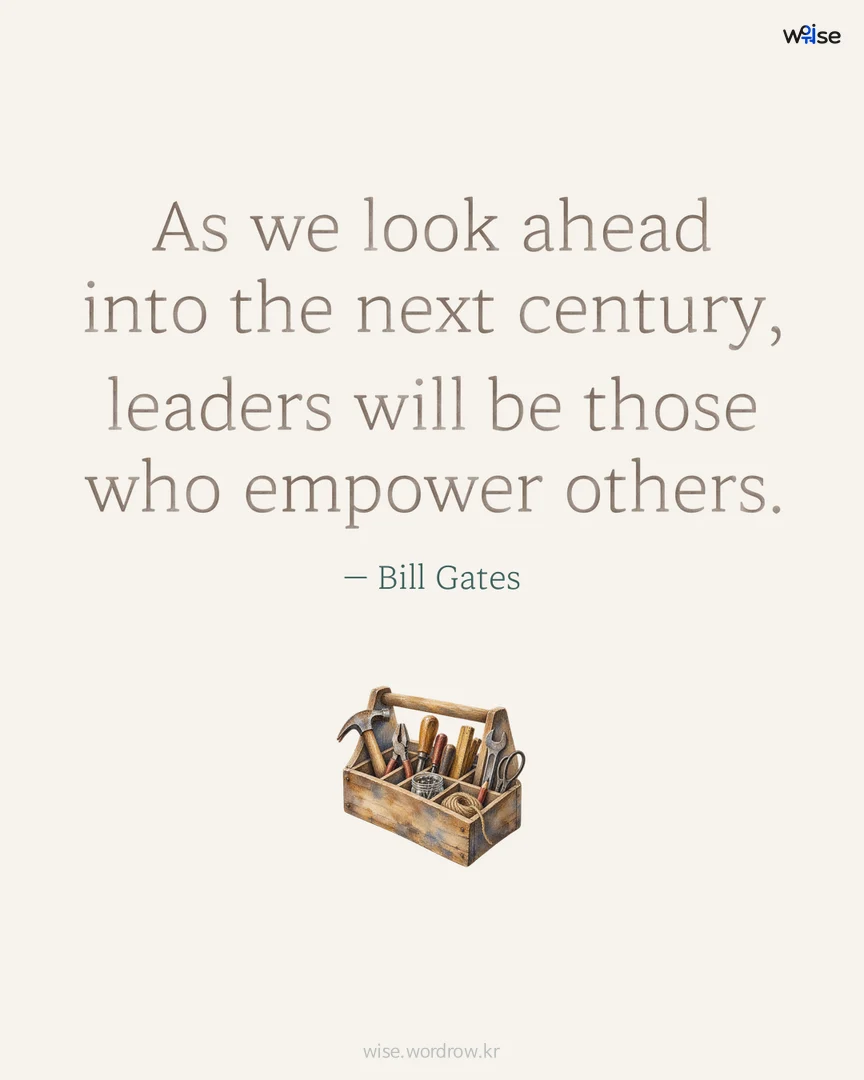 As we look ahead into the next century, leaders will be those who empower others. — Bill Gates 포토카드