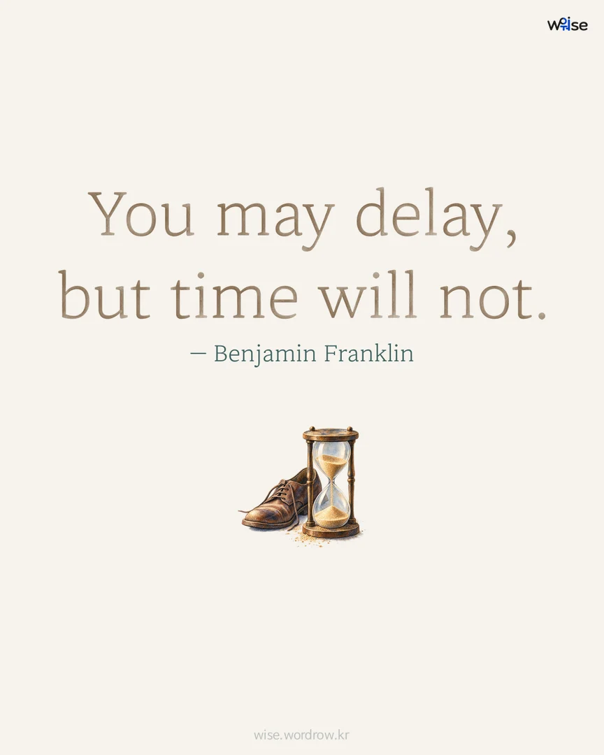 You may delay, but time will not. — Benjamin Franklin 포토카드