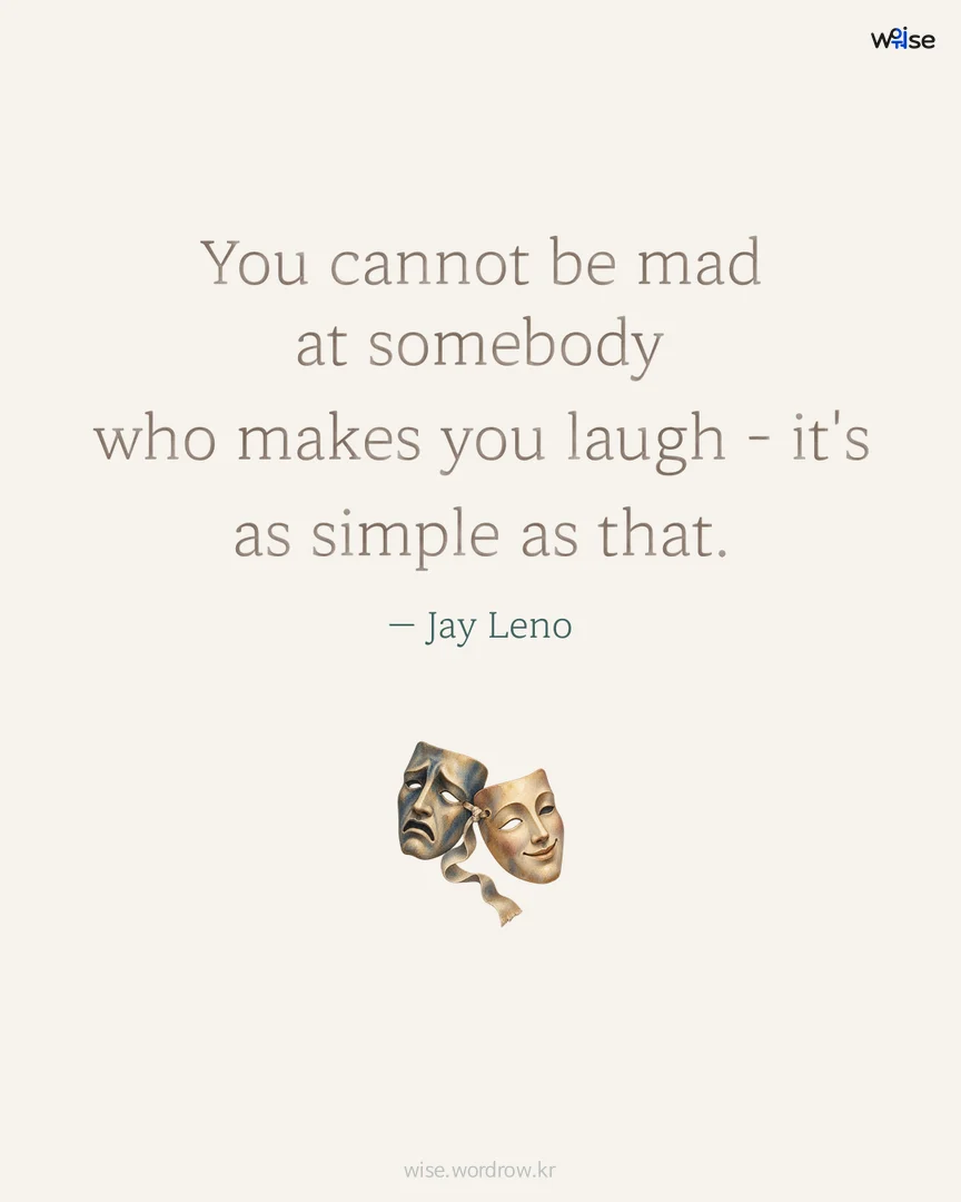 You cannot be mad at somebody who makes you laugh - it's as simple as that. — Jay Leno 포토카드