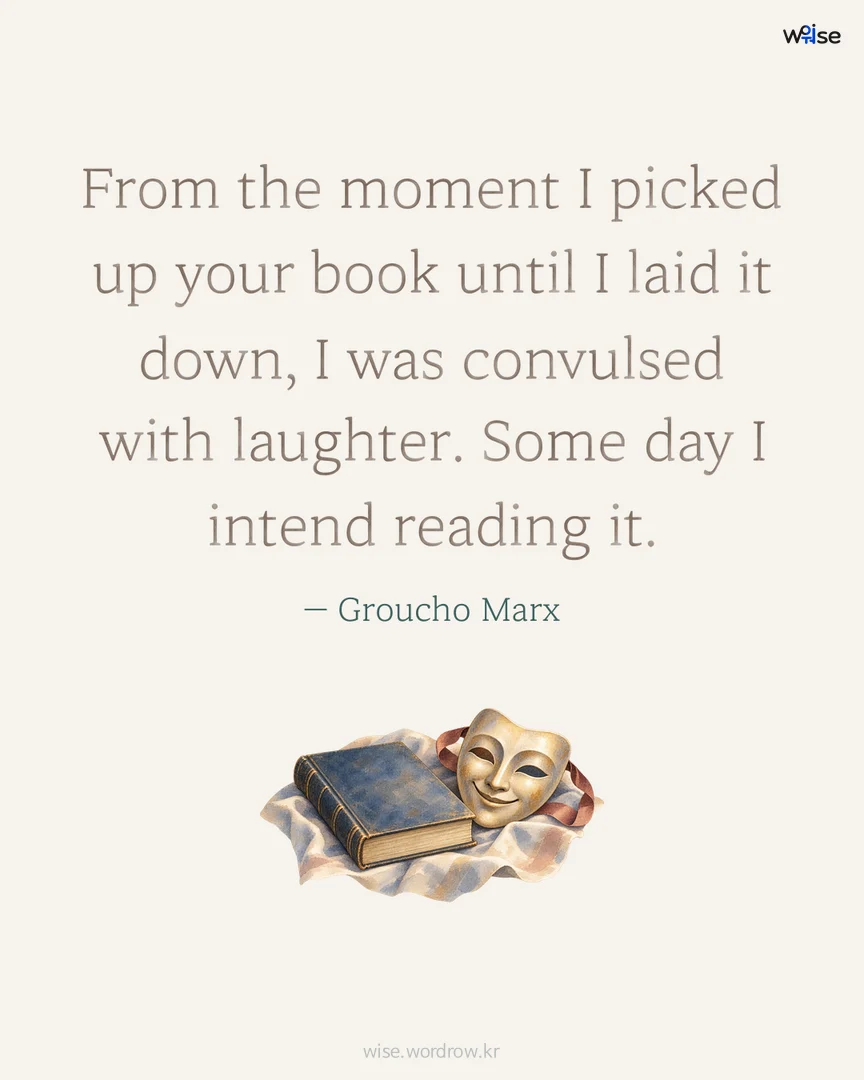 From the moment I picked up your book until I laid it down, I was convulsed with laughter. Some day I intend reading it. — Groucho Marx 포토카드