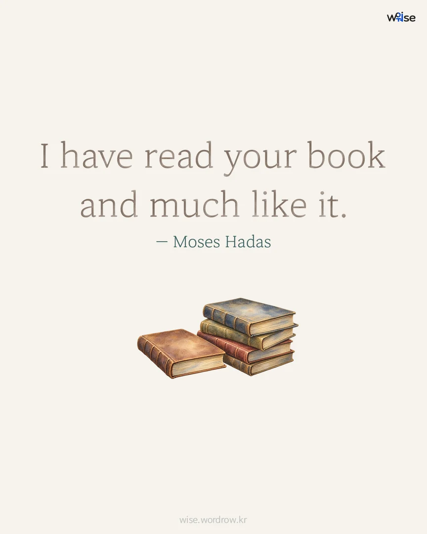 I have read your book and much like it. — Moses Hadas 포토카드