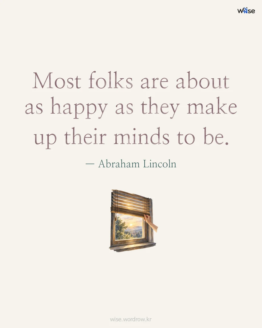Most folks are about as happy as they make up their minds to be. — Abraham Lincoln 포토카드