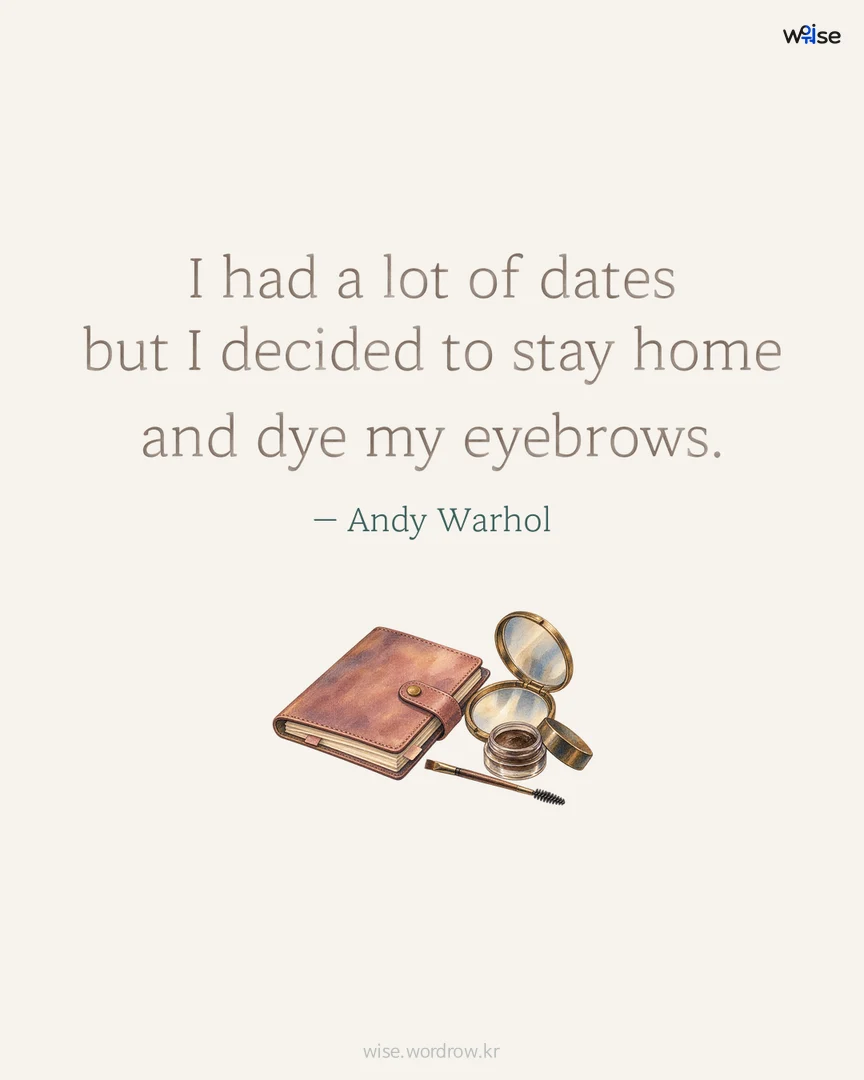 I had a lot of dates but I decided to stay home and dye my eyebrows. — Andy Warhol 포토카드