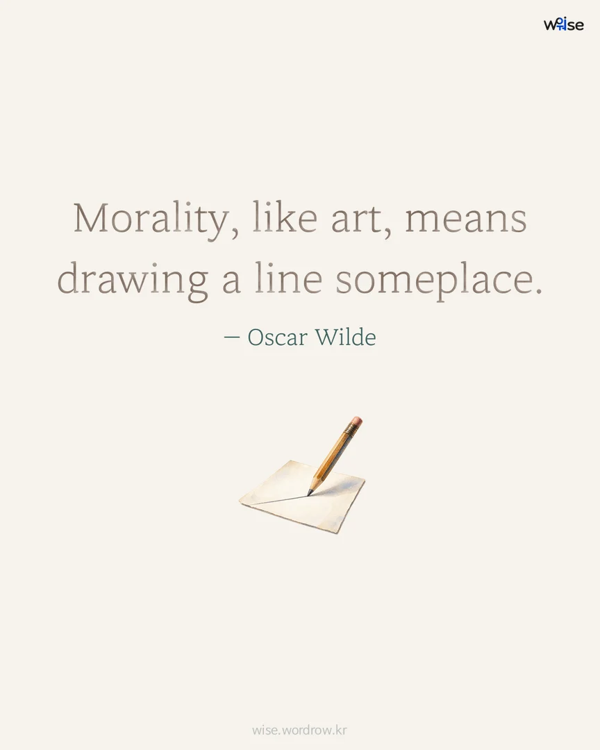 Morality, like art, means drawing a line someplace. — Oscar Wilde 포토카드