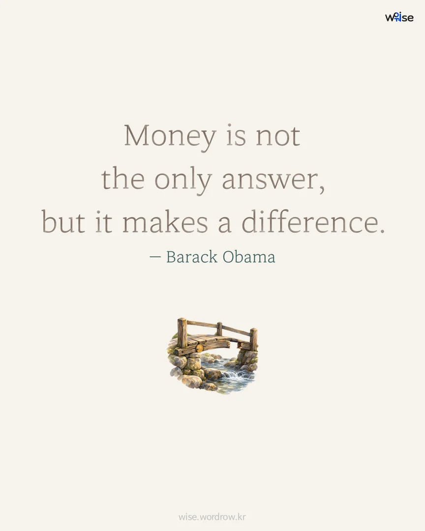 Money is not the only answer, but it makes a difference. — Barack Obama 포토카드