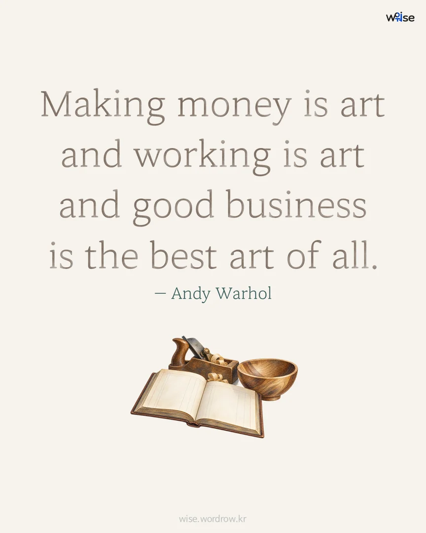 Making money is art and working is art and good business is the best art of all. — Andy Warhol 포토카드