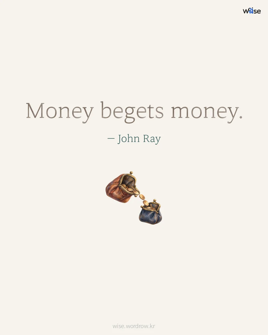 Money begets money. — John Ray 포토카드