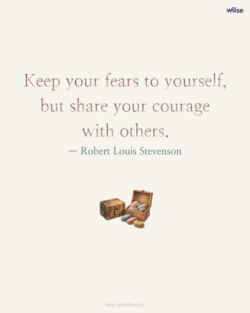 Keep your fears to yourself, but share your courage with others. — Robert Louis Stevenson 포토카드