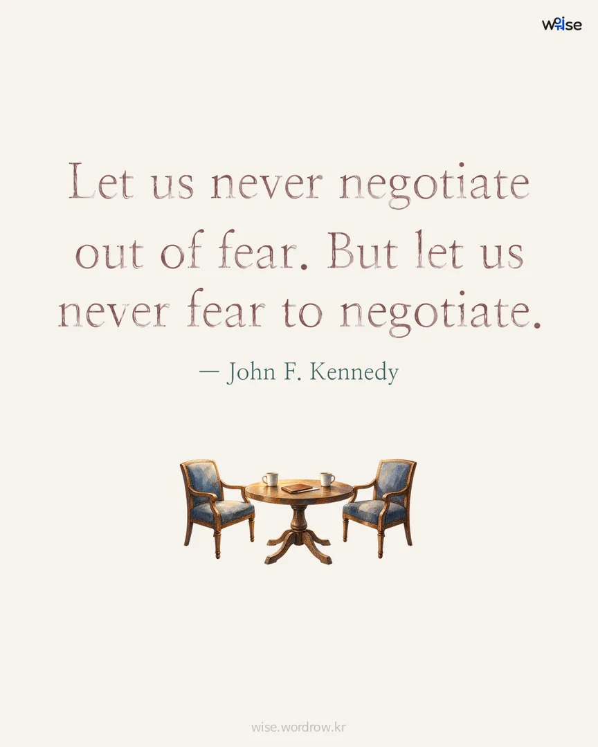 Let us never negotiate out of fear. But let us never fear to negotiate. — John F. Kennedy 포토카드