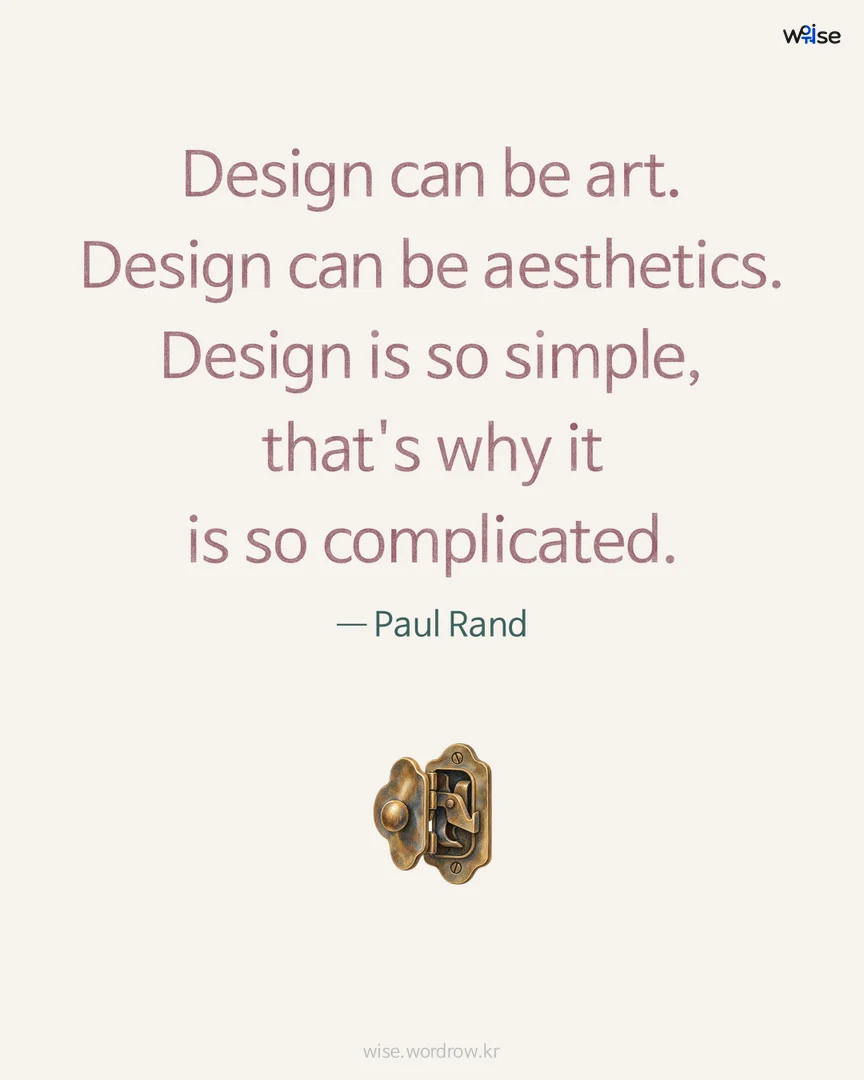 Design can be art. Design can be aesthetics. Design is so simple, that's why it is so complicated. — Paul Rand 포토카드
