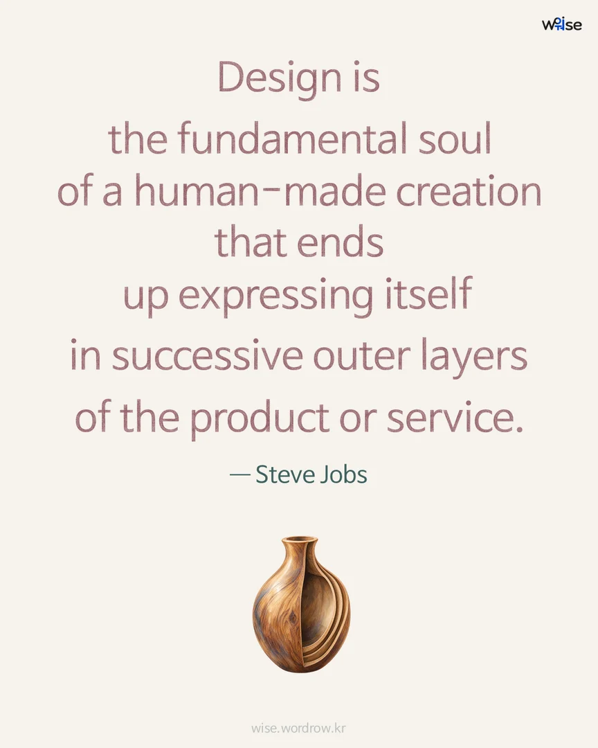 Design is the fundamental soul of a human-made creation that ends up expressing itself in successive outer layers of the product or service. — Steve Jobs 포토카드
