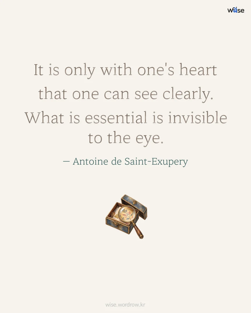 It is only with one's heart that one can see clearly. What is essential is invisible to the eye. — Antoine de Saint-Exupery 포토카드