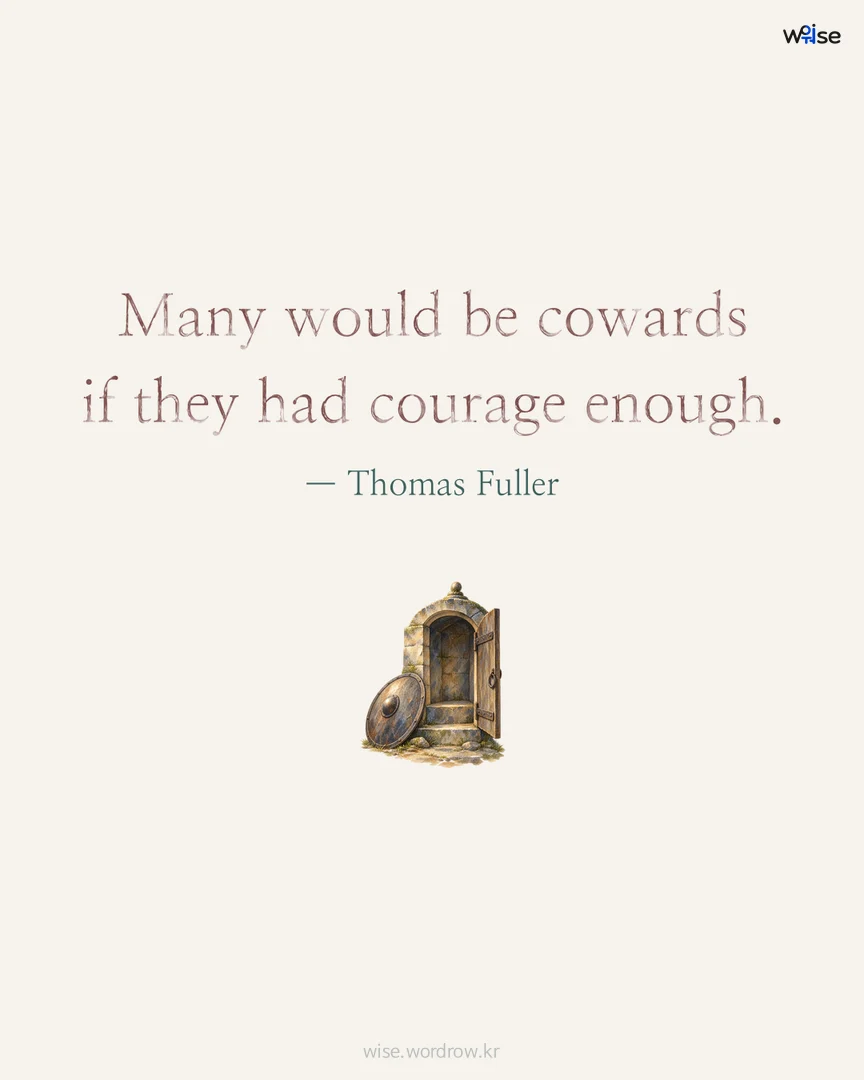 Many would be cowards if they had courage enough. — Thomas Fuller 포토카드