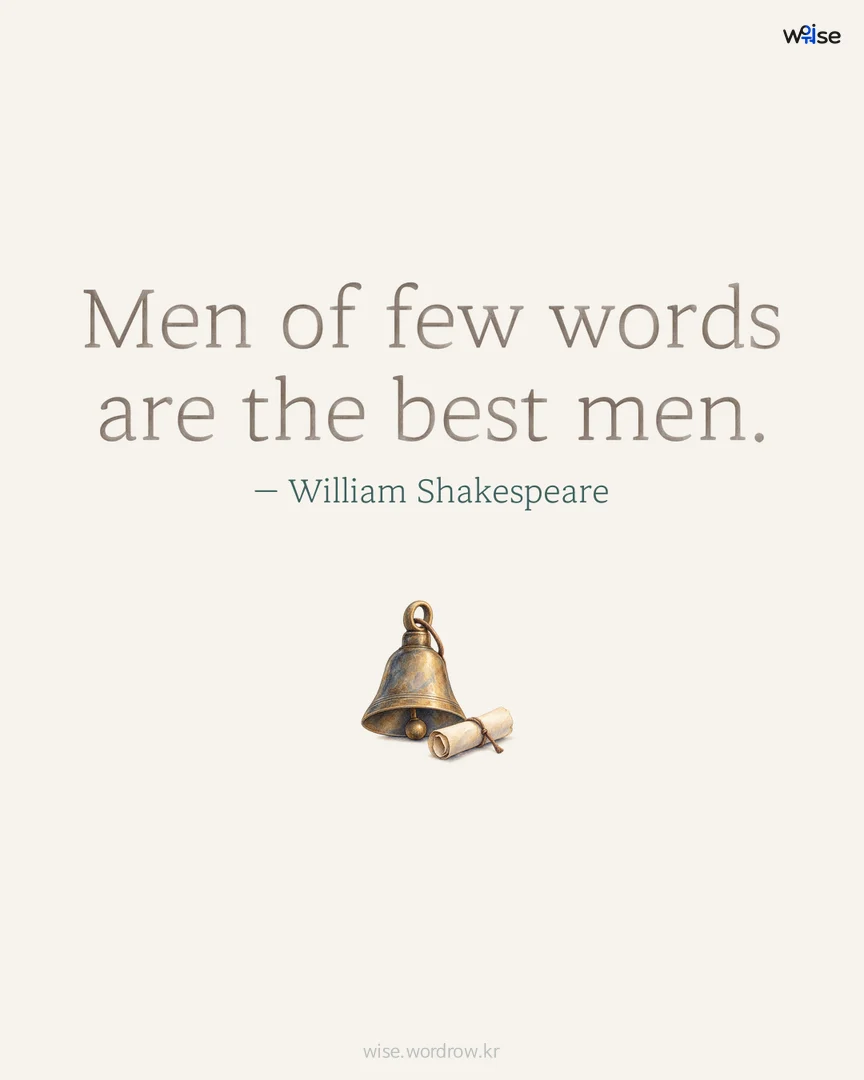 Men of few words are the best men. — William Shakespeare 포토카드