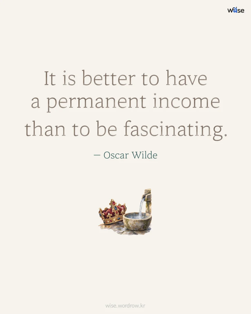 It is better to have a permanent income than to be fascinating. — Oscar Wilde 포토카드