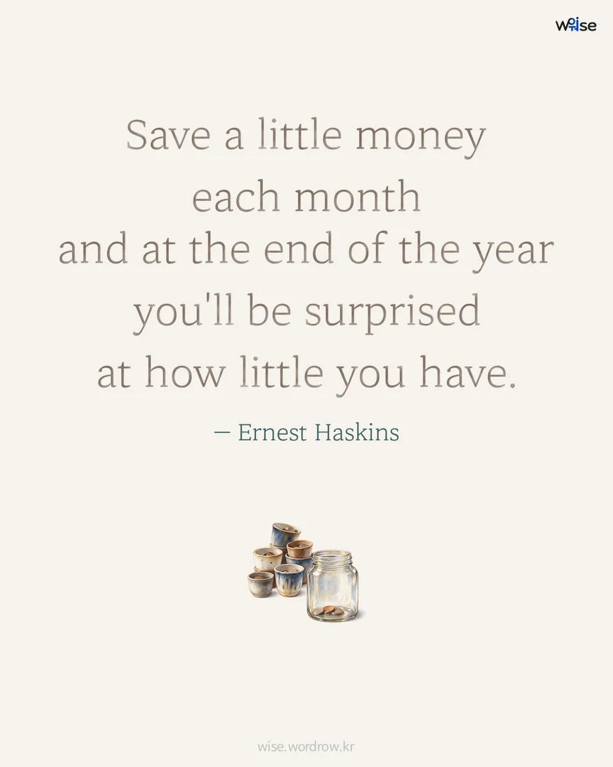 Save a little money each month and at the end of the year you'll be surprised at how little you have. — Ernest Haskins 포토카드