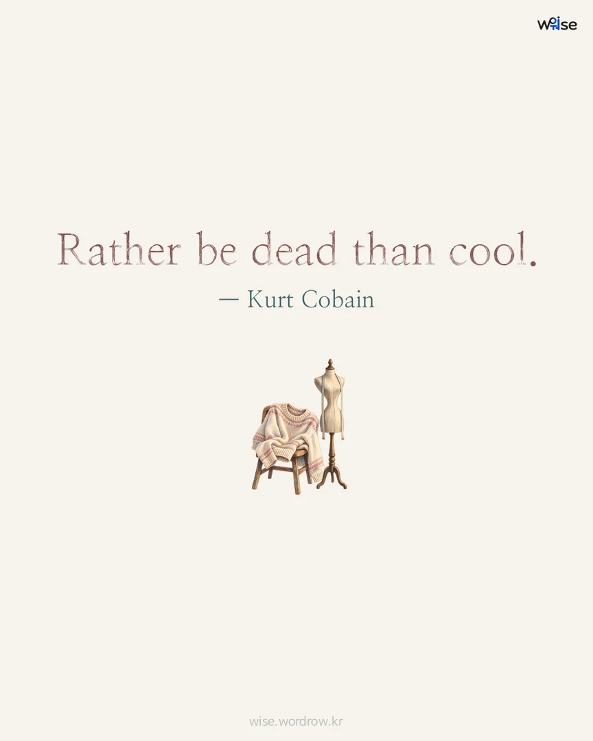 Rather be dead than cool. — Kurt Cobain 포토카드