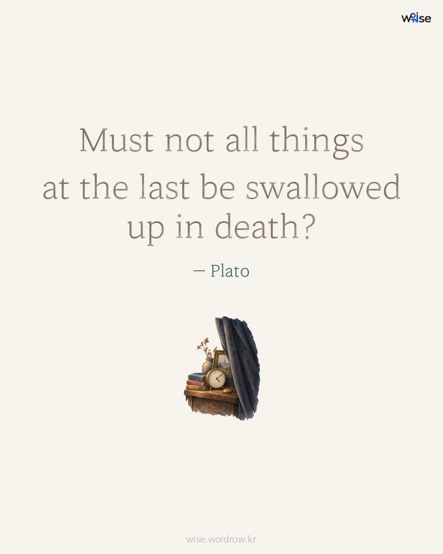 Must not all things at the last be swallowed up in death? — Plato 포토카드