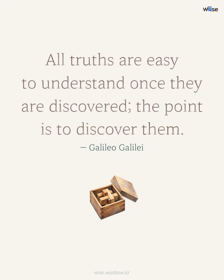 All truths are easy to understand once they are discovered; the point is to discover them. — Galileo Galilei 포토카드