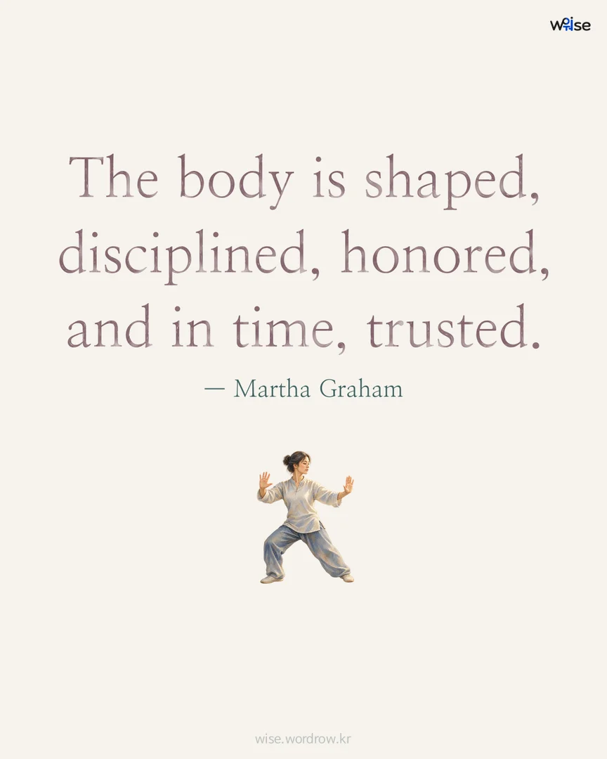 The body is shaped, disciplined, honored, and in time, trusted. — Martha Graham 포토카드