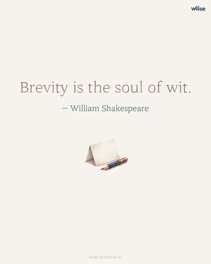 Brevity is the soul of wit. — William Shakespeare 포토카드