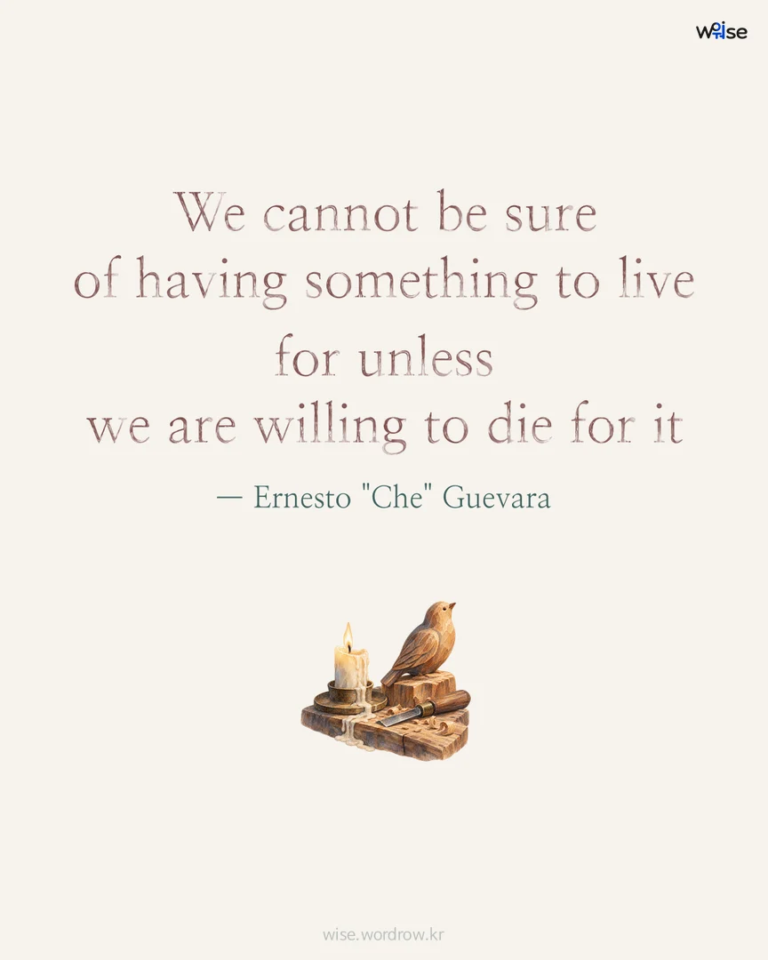 We cannot be sure of having something to live for unless we are willing to die for it — Ernesto "Che" Guevara 포토카드