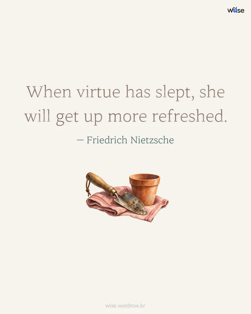 When virtue has slept, she will get up more refreshed. — Friedrich Nietzsche 포토카드