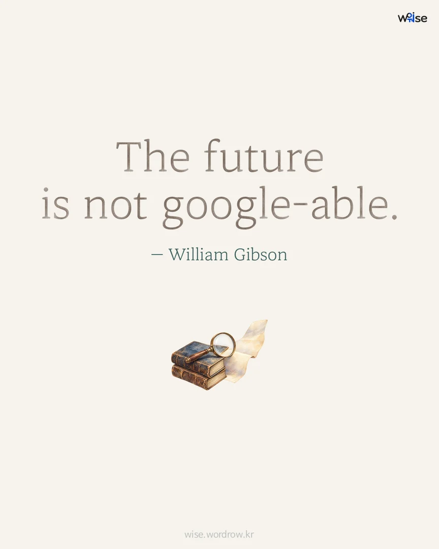 The future is not google-able. — William Gibson 포토카드