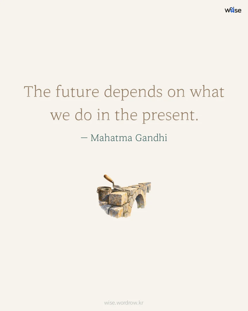 The future depends on what we do in the present. — Mahatma Gandhi 포토카드