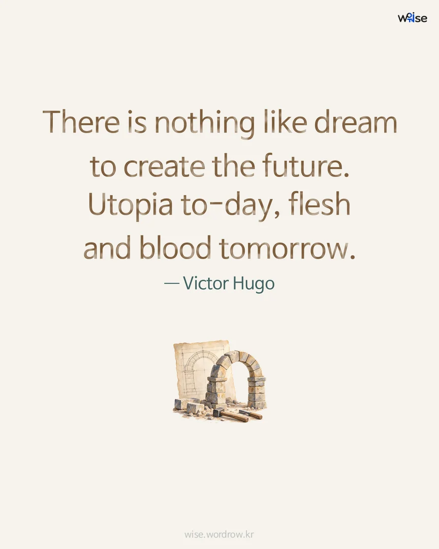 There is nothing like dream to create the future. Utopia to-day, flesh and blood tomorrow. — Victor Hugo 포토카드