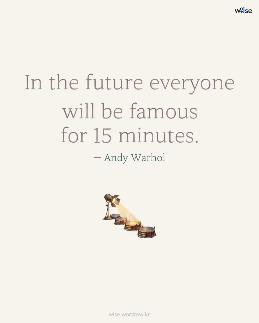 In the future everyone will be famous for 15 minutes. — Andy Warhol 포토카드