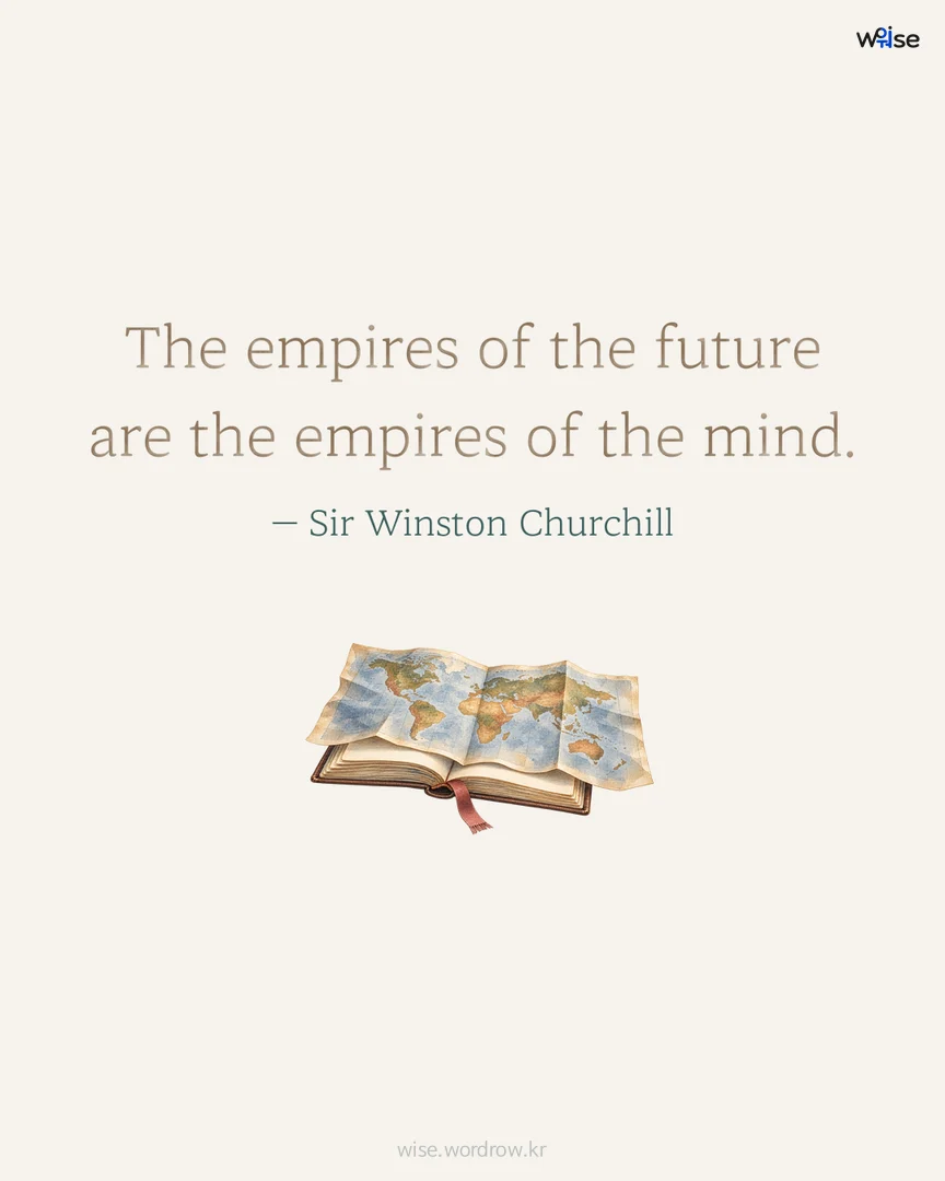 The empires of the future are the empires of the mind. — Sir Winston Churchill 포토카드