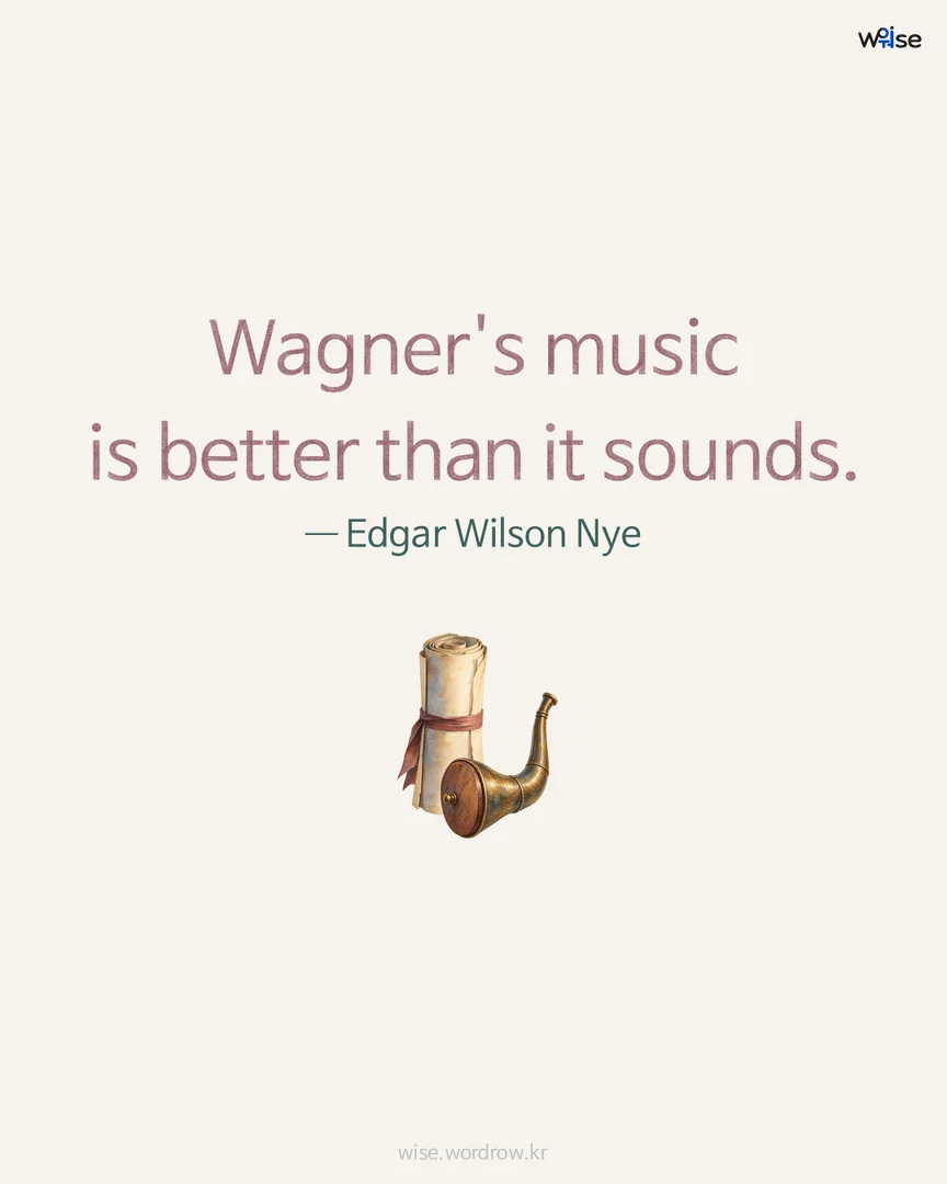 Wagner's music is better than it sounds. — Edgar Wilson Nye 포토카드