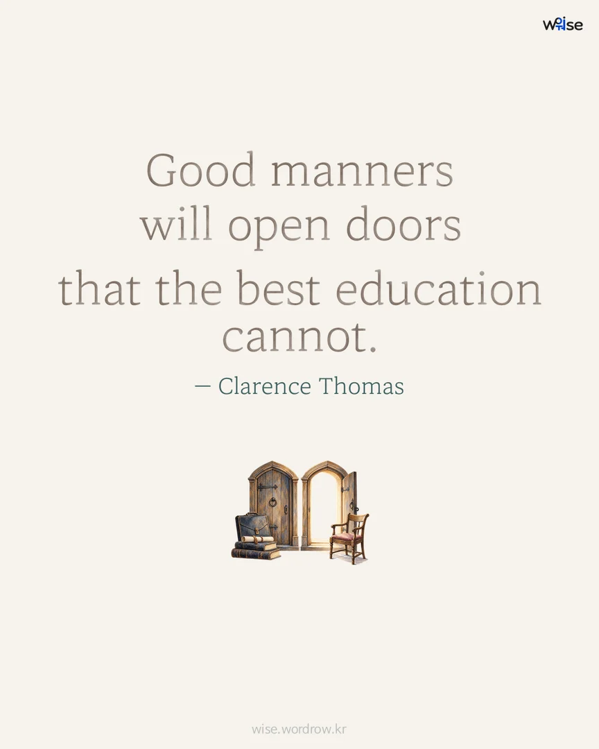Good manners will open doors that the best education cannot. — Clarence Thomas 포토카드
