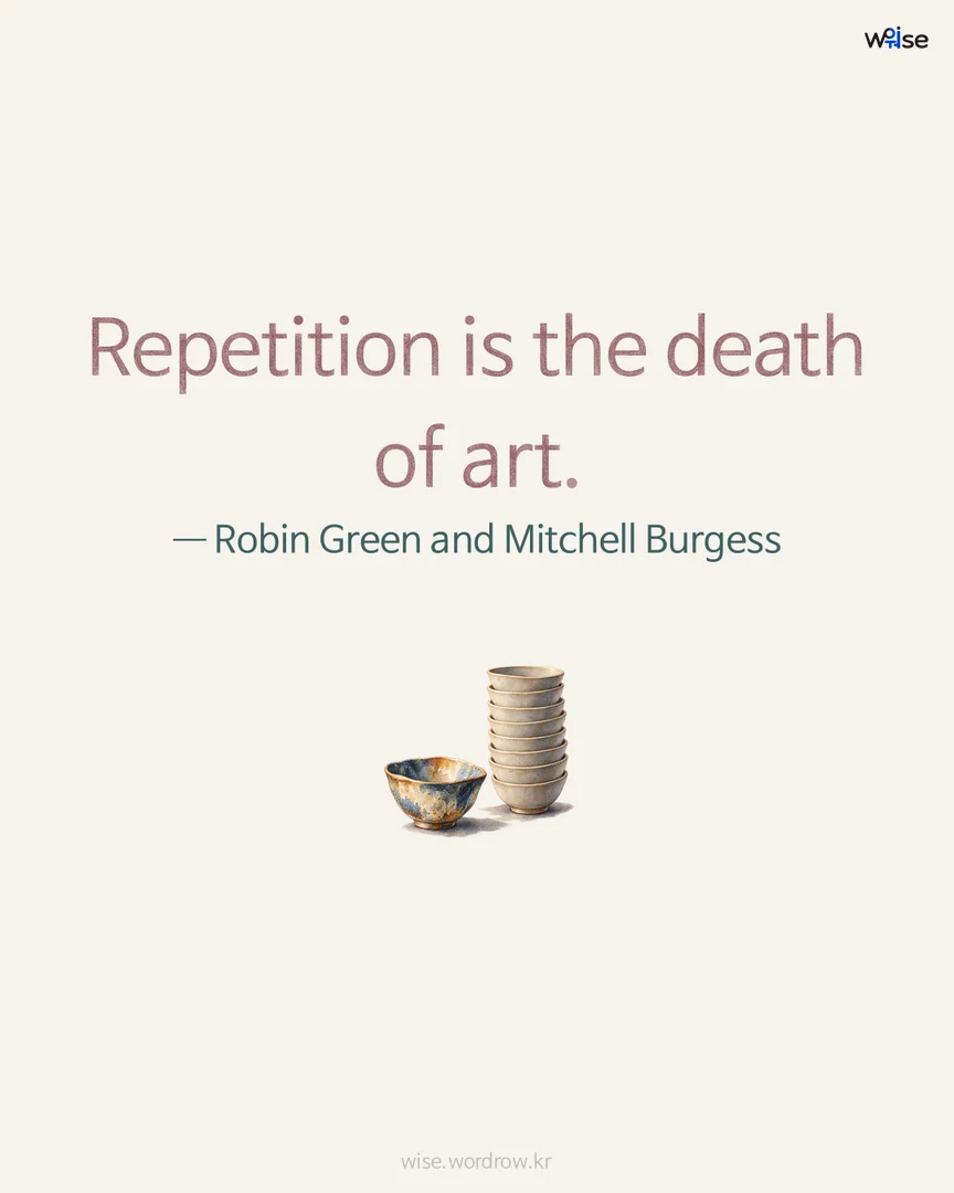 Repetition is the death of art. — Robin Green and Mitchell Burgess 포토카드