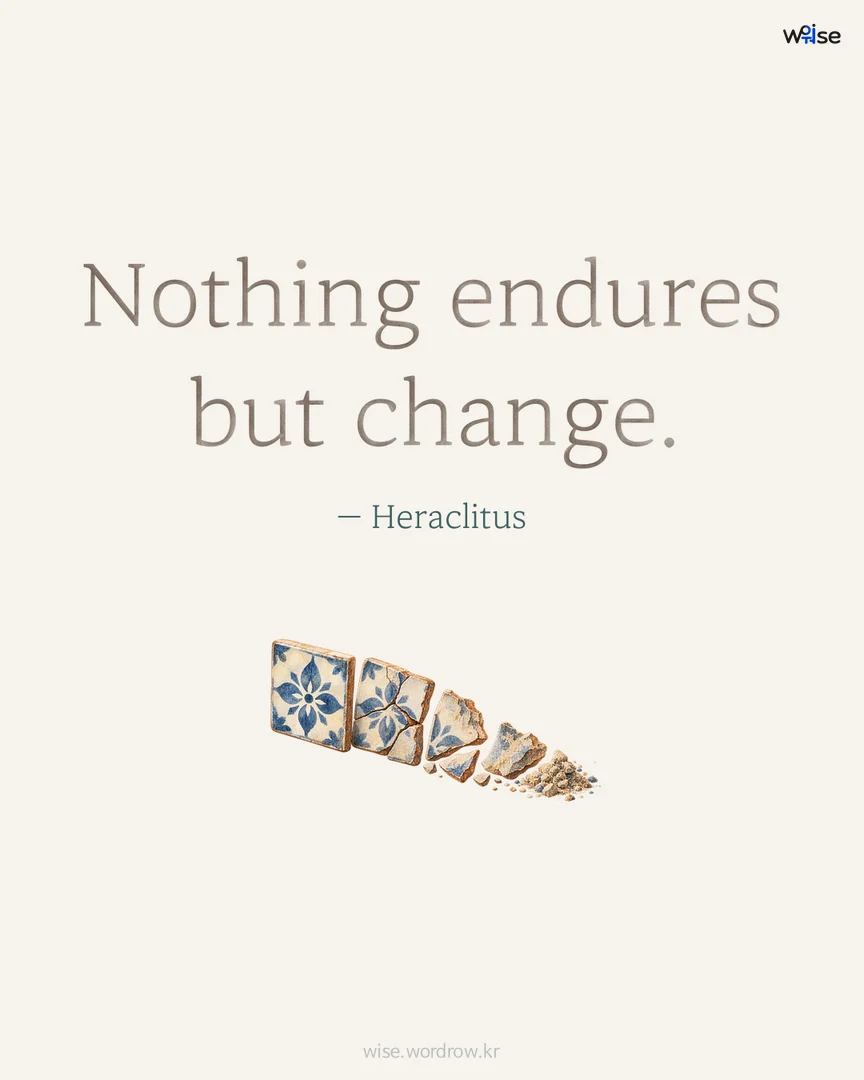 Nothing endures but change. — Heraclitus 포토카드