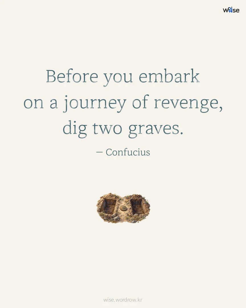Before you embark on a journey of revenge, dig two graves. — Confucius 포토카드